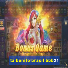 ta bonito brasil bbb21