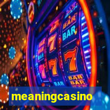 meaningcasino