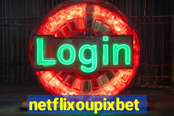 netflixoupixbet