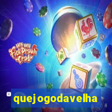 quejogodavelha